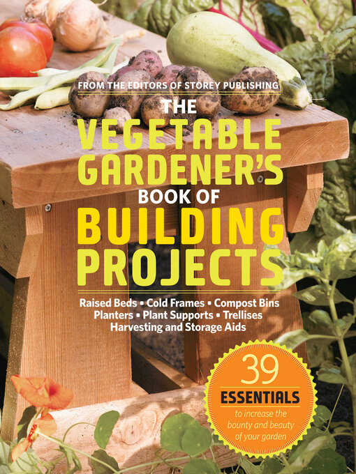 Title details for The Vegetable Gardener's Book of Building Projects by Editors of Storey Publishing - Wait list